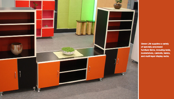  Green Life supplies a variety of specially processed furniture items, including beds, bookshelves, cabinets, tables, and multi-layer display racks.