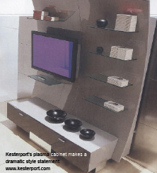 Kesterport’s plasma cabinet makes a dramatic style statement
www.kesterport.com
