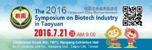 The 2016 Symposium on Biotech Industry in Taoyuan will be held in associate with the BioTaiwan 2016 on July 21-24 in TWTC Nangang Exhibition Hall.
