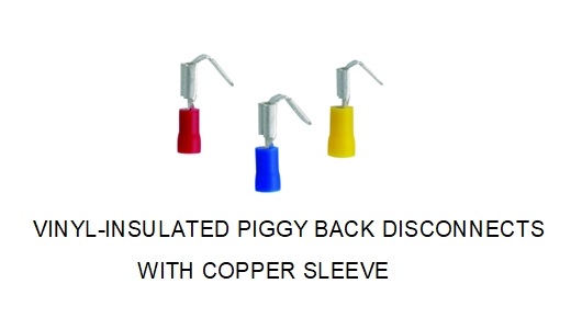 VINYL- Insulated Piggy Back Disconnects with Copper Sleeve VINYL- Insulated Piggy Back Disconnects with Copper Sleeve